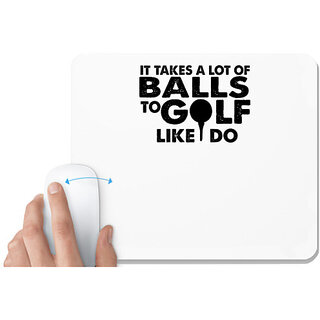                       UDNAG White Mousepad 'Golf | it takes a lote of balls to golf' for Computer / PC / Laptop [230 x 200 x 5mm]                                              