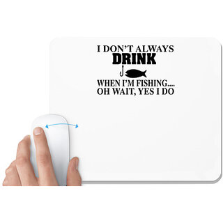                       UDNAG White Mousepad 'Fishing | i don't always drink' for Computer / PC / Laptop [230 x 200 x 5mm]                                              