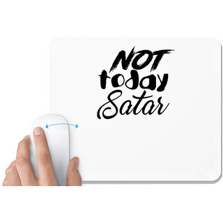                       UDNAG White Mousepad 'Satar | not today satar' for Computer / PC / Laptop [230 x 200 x 5mm]                                              