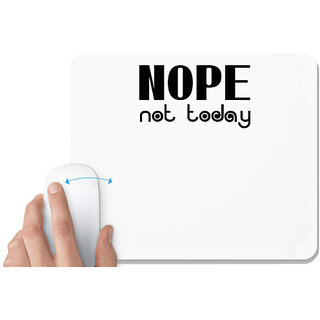                       UDNAG White Mousepad 'Nope | nope not today' for Computer / PC / Laptop [230 x 200 x 5mm]                                              
