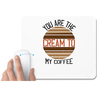                       UDNAG White Mousepad 'Coffee | you are the cream to my coffee' for Computer / PC / Laptop [230 x 200 x 5mm]                                              