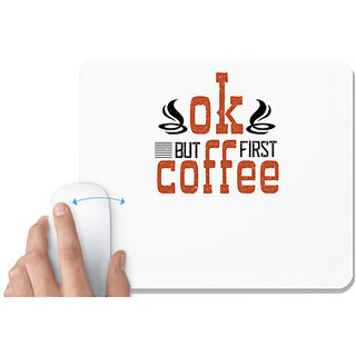                       UDNAG White Mousepad 'Coffee | ok,but first coffee' for Computer / PC / Laptop [230 x 200 x 5mm]                                              