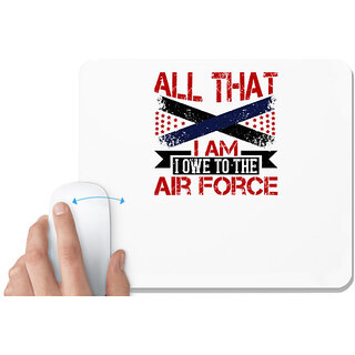                       UDNAG White Mousepad 'Airforce | All that I am ... I owe to the Air Force' for Computer / PC / Laptop [230 x 200 x 5mm]                                              