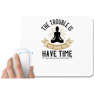                       UDNAG White Mousepad 'Buddhism | The trouble is, you think you have time' for Computer / PC / Laptop [230 x 200 x 5mm]                                              