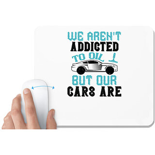                       UDNAG White Mousepad 'Car | We aren't addicted to oil, but our cars are' for Computer / PC / Laptop [230 x 200 x 5mm]                                              
