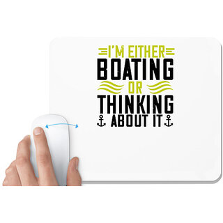                       UDNAG White Mousepad 'Boating | Im either Boating or thinking about it!' for Computer / PC / Laptop [230 x 200 x 5mm]                                              