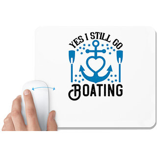                       UDNAG White Mousepad 'Boating | Yes I still go Boating' for Computer / PC / Laptop [230 x 200 x 5mm]                                              