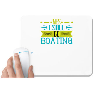                       UDNAG White Mousepad 'Boating | Yes I still go Boating' for Computer / PC / Laptop [230 x 200 x 5mm]                                              
