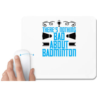                       UDNAG White Mousepad 'Badminton | Theres nothing bad about Badminton' for Computer / PC / Laptop [230 x 200 x 5mm]                                              
