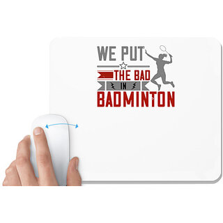                      UDNAG White Mousepad 'Badminton | We put the Bad in Badminton' for Computer / PC / Laptop [230 x 200 x 5mm]                                              