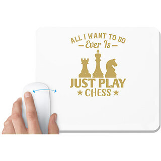                       UDNAG White Mousepad 'Chess | All I want to do, ever, is just play Chess' for Computer / PC / Laptop [230 x 200 x 5mm]                                              