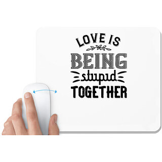                       UDNAG White Mousepad 'Couple | Love is being stupid together' for Computer / PC / Laptop [230 x 200 x 5mm]                                              
