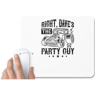                       UDNAG White Mousepad 'Hot Rod Car | Right, Dave's the party guy' for Computer / PC / Laptop [230 x 200 x 5mm]                                              