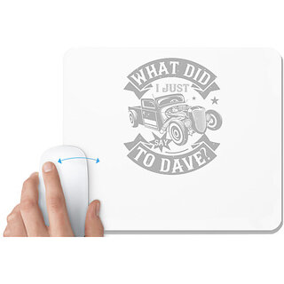                       UDNAG White Mousepad 'Hot Rod Car | What did i just say to Dave' for Computer / PC / Laptop [230 x 200 x 5mm]                                              