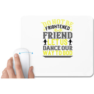                       UDNAG White Mousepad 'Dancing | Do not be frightened, friend. Let us dance' for Computer / PC / Laptop [230 x 200 x 5mm]                                              
