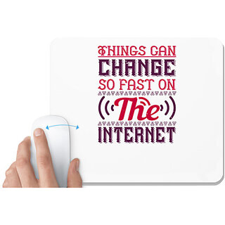                       UDNAG White Mousepad 'Internet | Things can change so fast on the internet' for Computer / PC / Laptop [230 x 200 x 5mm]                                              