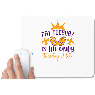                       UDNAG White Mousepad 'Mardi Gras | Fat Tuesday is the only Tuesday I like' for Computer / PC / Laptop [230 x 200 x 5mm]                                              