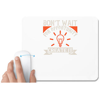                       UDNAG White Mousepad 'Motivational | Dont wait for opportunity. Create it' for Computer / PC / Laptop [230 x 200 x 5mm]                                              