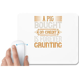                       UDNAG White Mousepad 'Pig | A pig bought on credit is forever grunting' for Computer / PC / Laptop [230 x 200 x 5mm]                                              