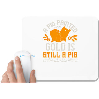                       UDNAG White Mousepad 'Pig | A pig painted gold is still a pig' for Computer / PC / Laptop [230 x 200 x 5mm]                                              