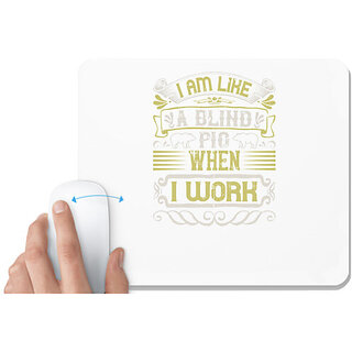                       UDNAG White Mousepad 'Pig | I am like a blind pig when I workk' for Computer / PC / Laptop [230 x 200 x 5mm]                                              