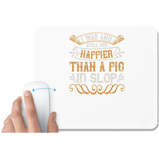                       UDNAG White Mousepad 'Pig | I was and still am happier than a pig in slop' for Computer / PC / Laptop [230 x 200 x 5mm]                                              