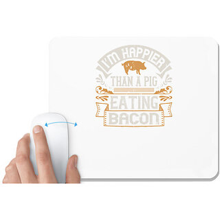                       UDNAG White Mousepad 'Pig | Im happier than a pig eating bacon' for Computer / PC / Laptop [230 x 200 x 5mm]                                              
