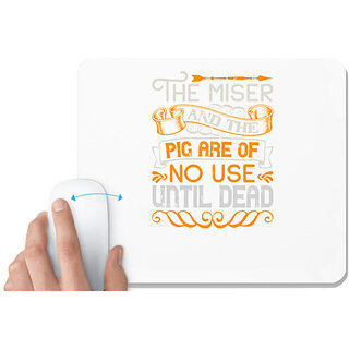                       UDNAG White Mousepad 'Pig | The miser and the pig are of no use until dead' for Computer / PC / Laptop [230 x 200 x 5mm]                                              