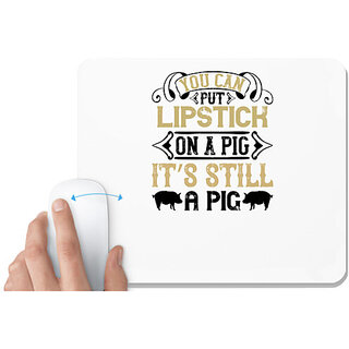                       UDNAG White Mousepad 'Pig | You can put lipstick on a pig. Its still a pig' for Computer / PC / Laptop [230 x 200 x 5mm]                                              
