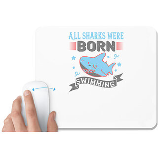                       UDNAG White Mousepad 'Shark | All sharks were born swimming' for Computer / PC / Laptop [230 x 200 x 5mm]                                              