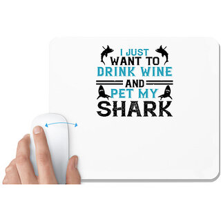                      UDNAG White Mousepad 'Shark | i just want to drink wine and pet my shark' for Computer / PC / Laptop [230 x 200 x 5mm]                                              