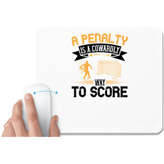                       UDNAG White Mousepad 'Soccer | A penalty is a cowardly way to score' for Computer / PC / Laptop [230 x 200 x 5mm]                                              