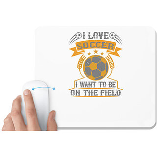                       UDNAG White Mousepad 'Soccer | I love soccer; I want to be on the field' for Computer / PC / Laptop [230 x 200 x 5mm]                                              