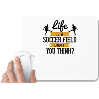                       UDNAG White Mousepad 'Soccer | Life is a soccer field, dont you think' for Computer / PC / Laptop [230 x 200 x 5mm]                                              