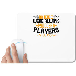                       UDNAG White Mousepad 'Soccer | My heroes were always soccer players' for Computer / PC / Laptop [230 x 200 x 5mm]                                              