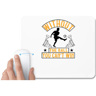                       UDNAG White Mousepad 'Soccer | Without the ball, you cant win' for Computer / PC / Laptop [230 x 200 x 5mm]                                              