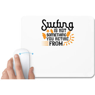                       UDNAG White Mousepad 'Surfing | Surfing is not something you retire from' for Computer / PC / Laptop [230 x 200 x 5mm]                                              