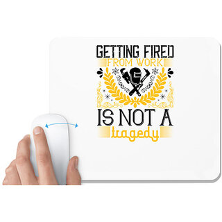                       UDNAG White Mousepad 'Job | Getting fired from work is not a tragedy' for Computer / PC / Laptop [230 x 200 x 5mm]                                              