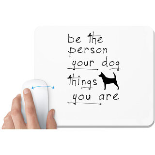                       UDNAG White Mousepad 'Dog | Be the person your dog things you are' for Computer / PC / Laptop [230 x 200 x 5mm]                                              