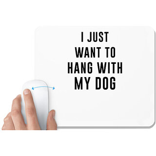                       UDNAG White Mousepad 'Dog | I just want to hang with my dogg' for Computer / PC / Laptop [230 x 200 x 5mm]                                              