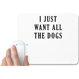                       UDNAG White Mousepad 'Dog | I just want all the dogs' for Computer / PC / Laptop [230 x 200 x 5mm]                                              