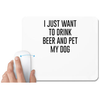                       UDNAG White Mousepad 'Dog | I just want to drink beer and pet my dog' for Computer / PC / Laptop [230 x 200 x 5mm]                                              