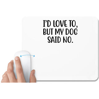                       UDNAG White Mousepad 'Dog | I'd love to but my dog said no' for Computer / PC / Laptop [230 x 200 x 5mm]                                              