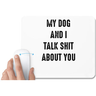                       UDNAG White Mousepad 'Dog | My dog and I talk shit about you' for Computer / PC / Laptop [230 x 200 x 5mm]                                              