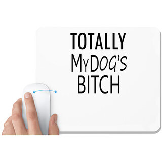                       UDNAG White Mousepad 'Dog | Totally my dogs bitch' for Computer / PC / Laptop [230 x 200 x 5mm]                                              