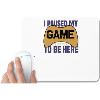                       UDNAG White Mousepad 'Gaming | i paused my game to be here' for Computer / PC / Laptop [230 x 200 x 5mm]                                              