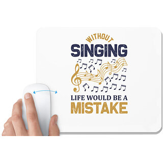                       UDNAG White Mousepad 'SInging | Without singing life would be a mistake' for Computer / PC / Laptop [230 x 200 x 5mm]                                              