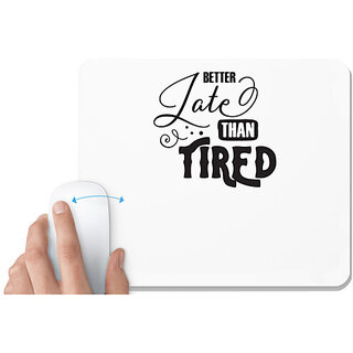                       UDNAG White Mousepad 'Fired | Better Late than Tired' for Computer / PC / Laptop [230 x 200 x 5mm]                                              
