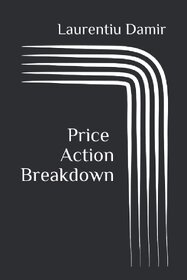 Price Action Breakdown by Laurentiu Damir (English, Paperback)