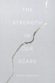 The Strength in Our Scars by Bianca Sparacino (English, Paperback)